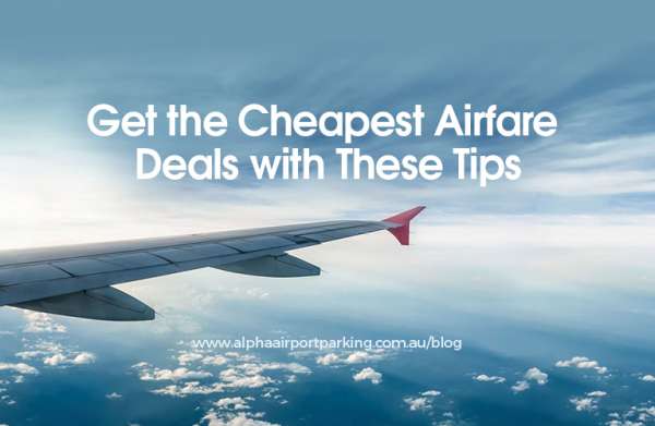 Get The Cheapest Airfare Deals With These Tips 